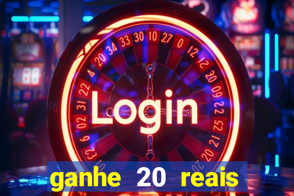 ganhe 20 reais para apostar cassino